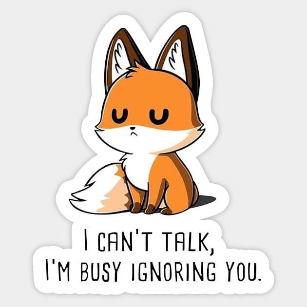 I CAN'T TALK, I'M BUSY IGNORING YOU. Drawing fox Sticker by euror-design